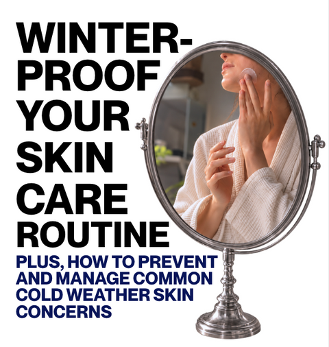 Winter-Proof Your Skin Care Routine: Plus, How to Prevent and Manage Common Cold Weather Skin Concerns